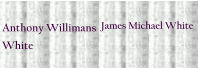 Anthony Willimans White  James Michael White